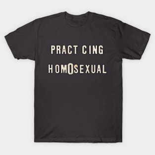 practicing homosexual T-Shirt